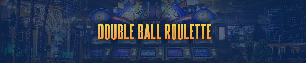 Las Vegas Games Survey - Double Ball Roulette