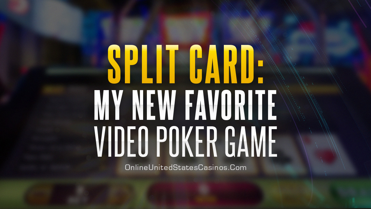 Split Card My New Favorite Video Poker Game