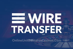 Wire Transfer Deposit at Online Casinos