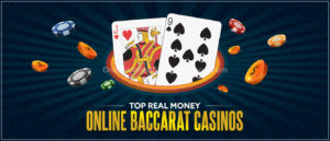 Real Money Online Baccarat Casinos