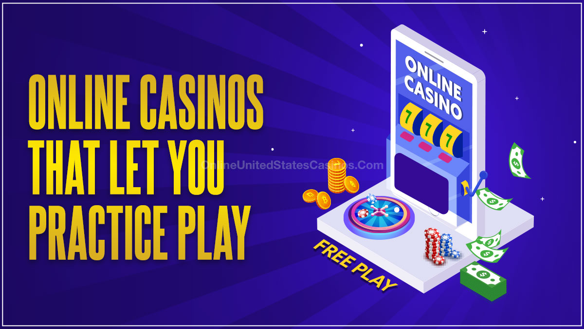 Online Casinos That Let You Practice Play