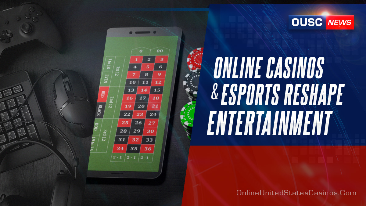 Online Casinos and Eports reshape entertainment