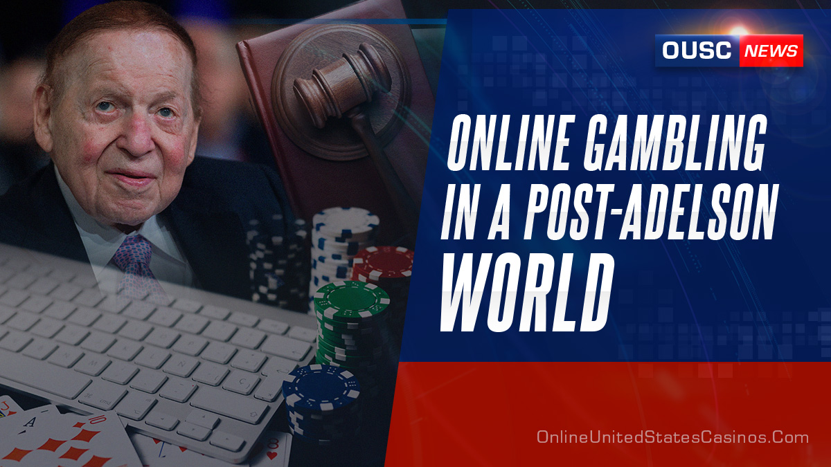 Online Gambling in a Post Sheldon Adelson World