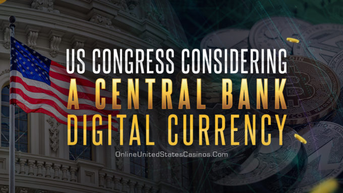 US Congress Considering a Central Bank Digital Currency