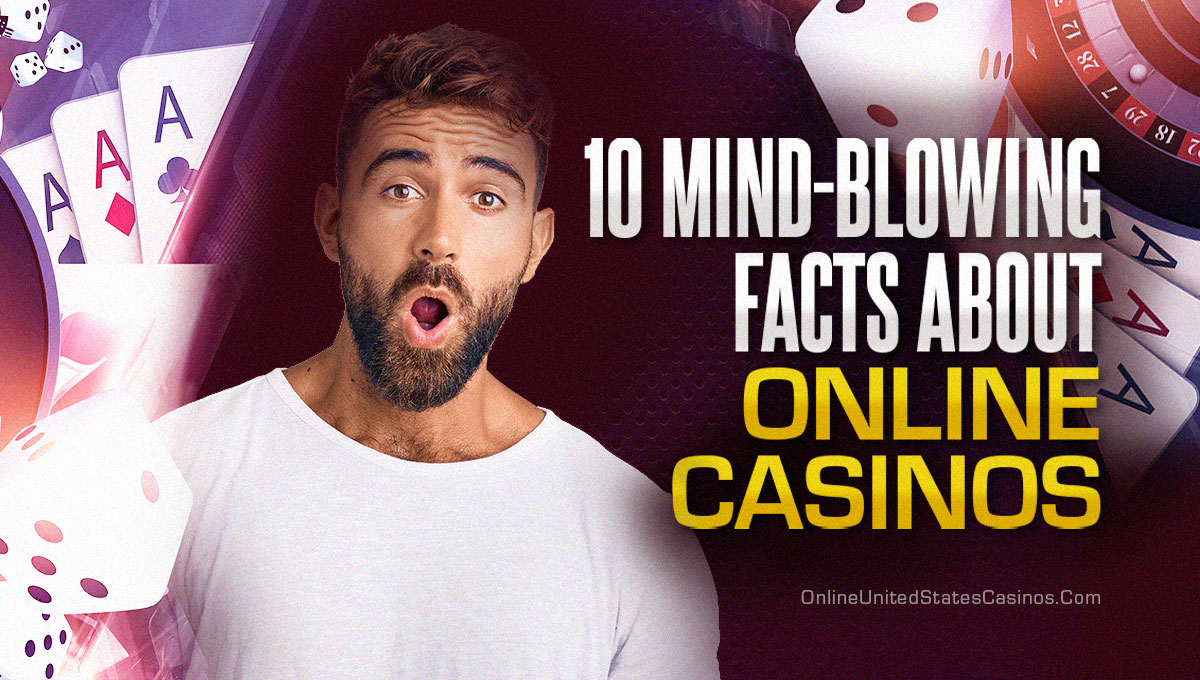 10 Mind Blowing Facts About Online Casinos