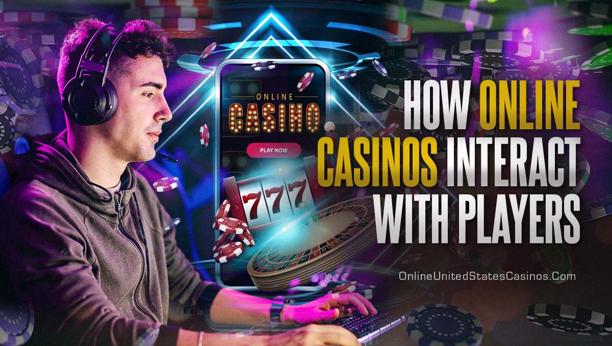 How Online Casinos Interact With Players