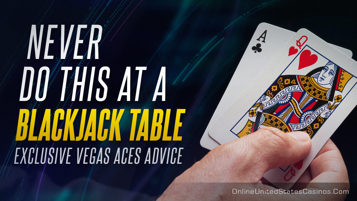 Casino Etiquette - Never Do This At A Blackjack Table